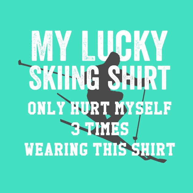 My Lucky Skiing Shirt Only Hurt Myself 3 Times Wearing This by jmgoutdoors