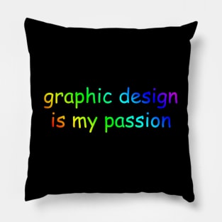 Graphic design is my passion Pillow