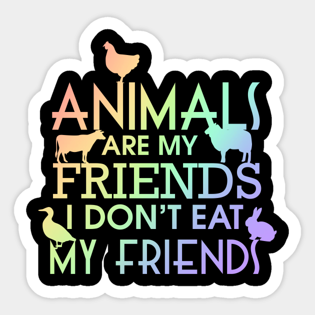Animals Are My Friends I Don T Eat My Friends Animals Sticker Teepublic