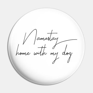 Namaste Home With My Dog Pin