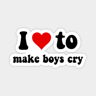 I love to make boys cry Magnet