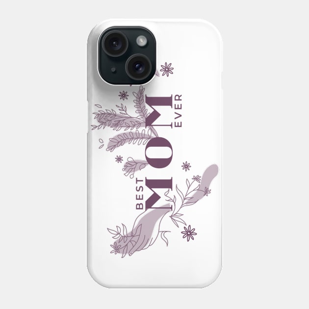 Best Mom Ever Mothers Day Floral Gift Phone Case by LittleMissy