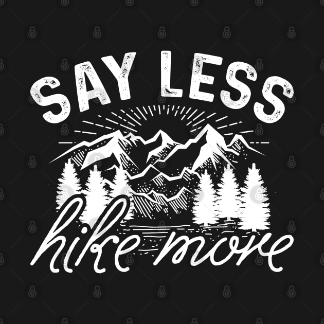 Say Less Hike More by LuckyFoxDesigns