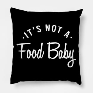 It's Not A Food Baby announcement pregnancy Pillow