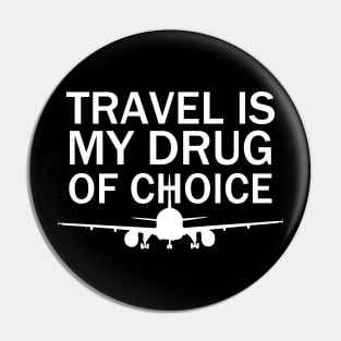 Travel is My Drug Of Choice Pin
