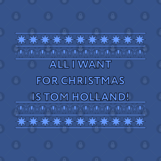 Disover All I want for Christmas... - Tom Holland - T-Shirt