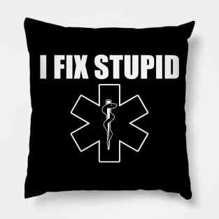 Funny Novelty Paramedic Gift - EMT I Fix Stupid Gift Pillow