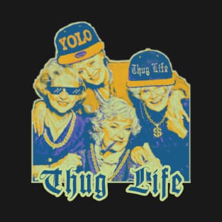 Thug Life Of Golden Girls T-Shirt