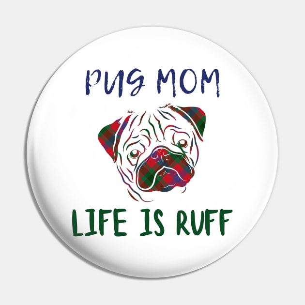 Pug Mom Life is Ruff Pin by Mplanet