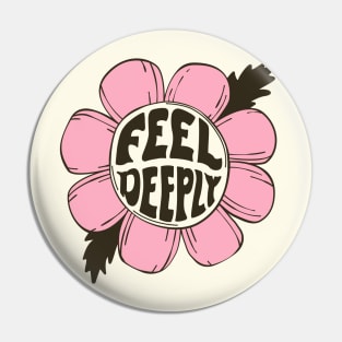 FEEL DEEPLY Pin