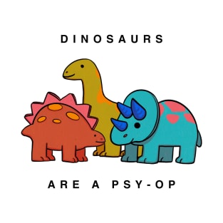 Dinosaurs are a psy-op T-Shirt