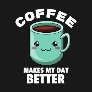 Funny Coffee Makes My Day Better Caffeine Addict T-Shirt