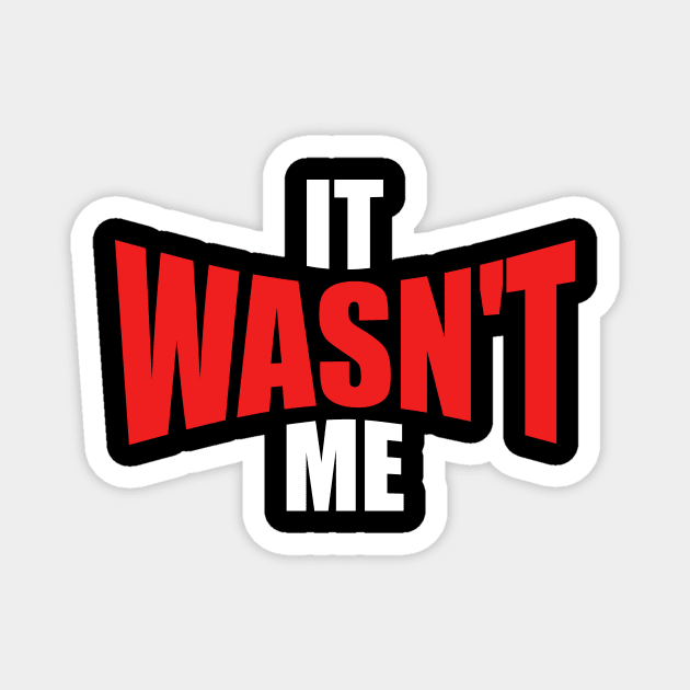 It Wasn't Me Magnet by oskibunde