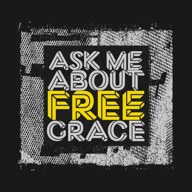 Ask Me About Free Grace - Yellow by Bold Grace