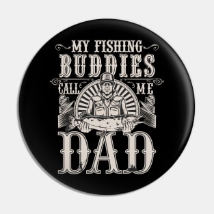 My Fishing Buddies Call Me Dad Pin