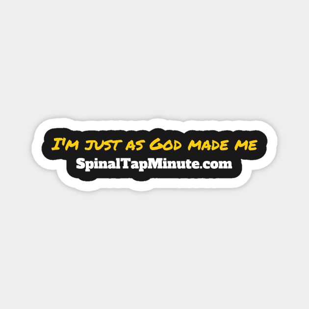 I'm just as god made me. Magnet by SpinalTapMinute