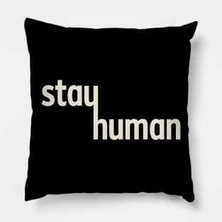 Stay Human Pillow