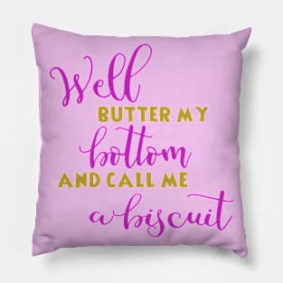 Well butter my Bottom and call me a biscuit Pillow