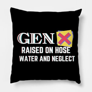 GEN X raised on hose water and neglect Pillow