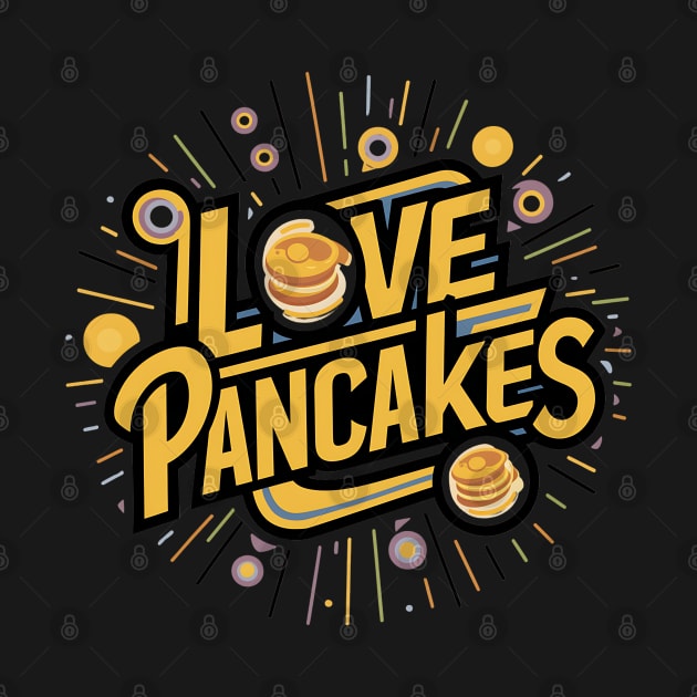 I Love Pancakes by Abdulkakl
