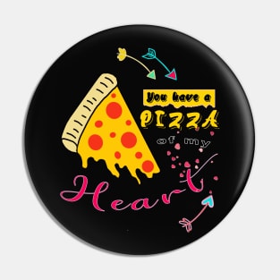 You have a pizza of my heart Pin