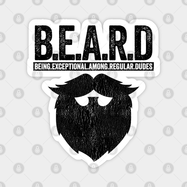 Beard - BEARD Being Exceptional Among Regular Dudes Magnet by Kudostees