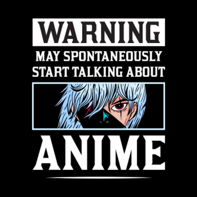 Warning May Spontaneously Start Talking About Anime by JasonShirt