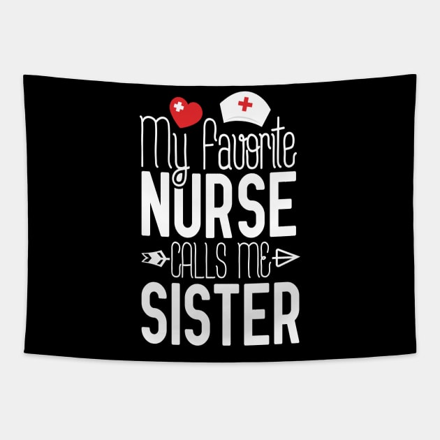 My Favorite Nurse Calls Me Sister Nurse Gift Idea Tapestry by Tesszero