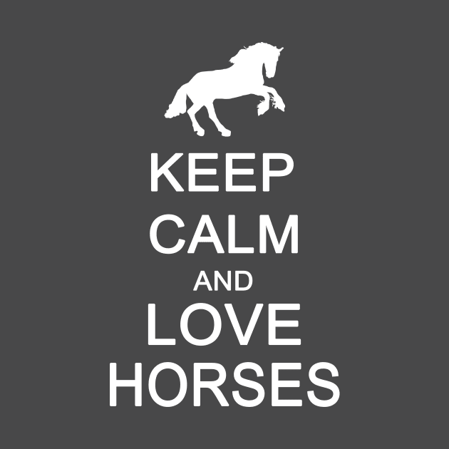 Keep Calm and Love Horses by sam911