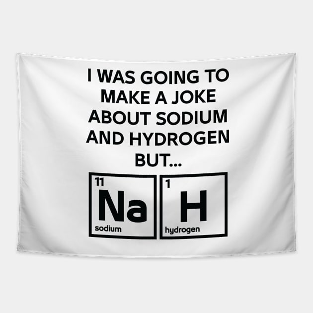 A Joke About Sodium And Hydrogen NaH Tapestry by ScienceCorner