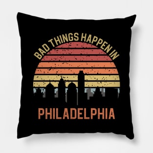 Bad Things Happen In Philadelphia Pillow