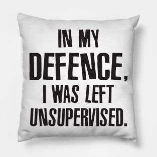 Vintage In My Defense I Was Left Unsupervised Pillow