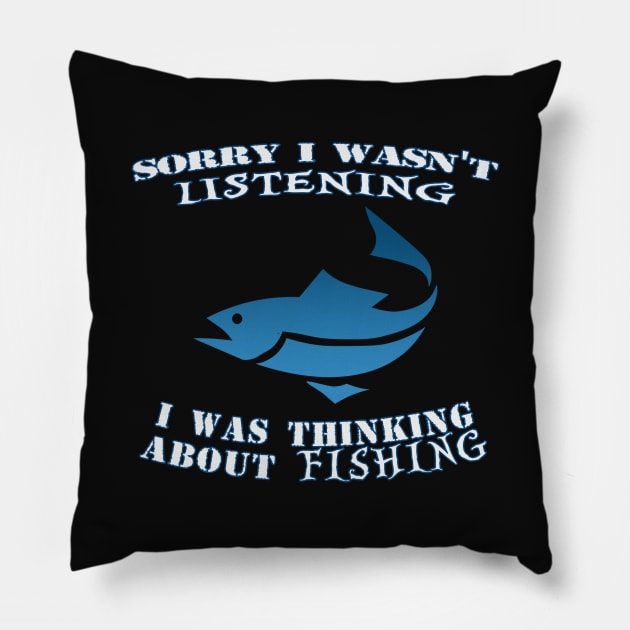 Sorry I wasn't listening I was thinking about fishing Pillow by By Diane Maclaine