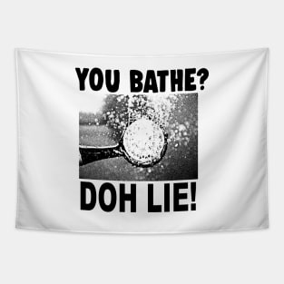 You Bathe? Doh Lie! Tapestry