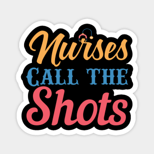 Nurses Call the Shots - Nurses RN Nurse Magnet