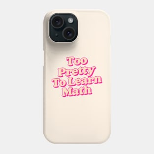 too pretty to learn math Phone Case