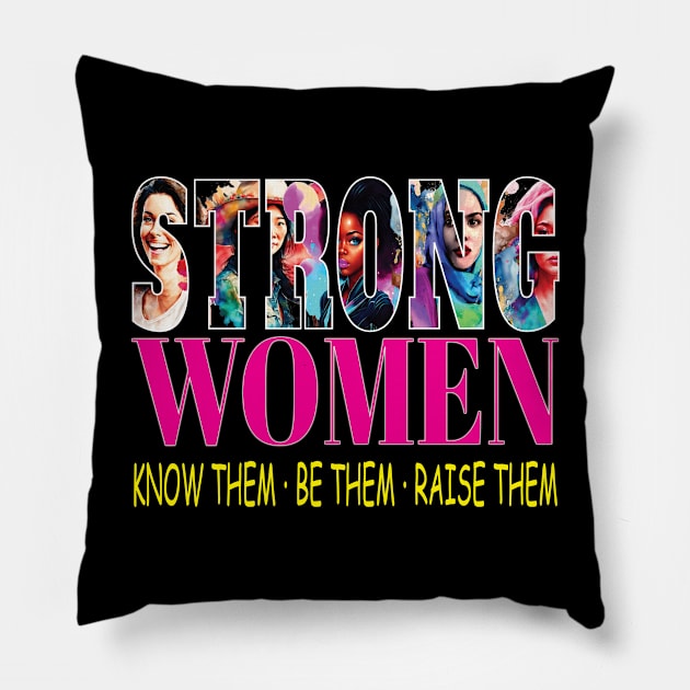 Strong Women Know Them Be Them Raise Them Woman Empowerment Pillow by Envision Styles