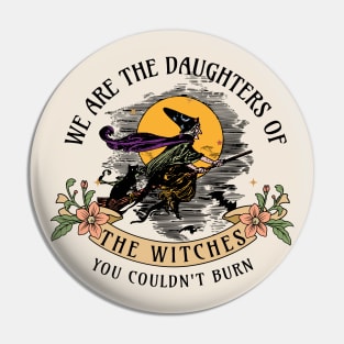 We are the daughters of the witches you couldn't burn Pin