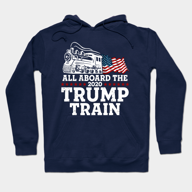 All Aboard The Trump Train 2020 - Trump 2020 - Hoodie | TeePublic