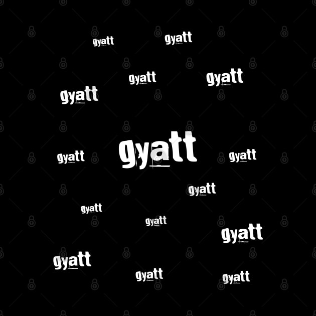 Gyatt Gyatt Gyatt by MaystarUniverse