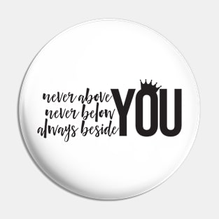 Never Above You 2 Pin