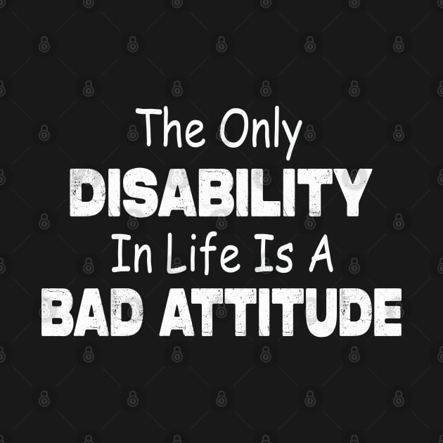 The Only Disability In Life Is A Bad Attitude by raeex