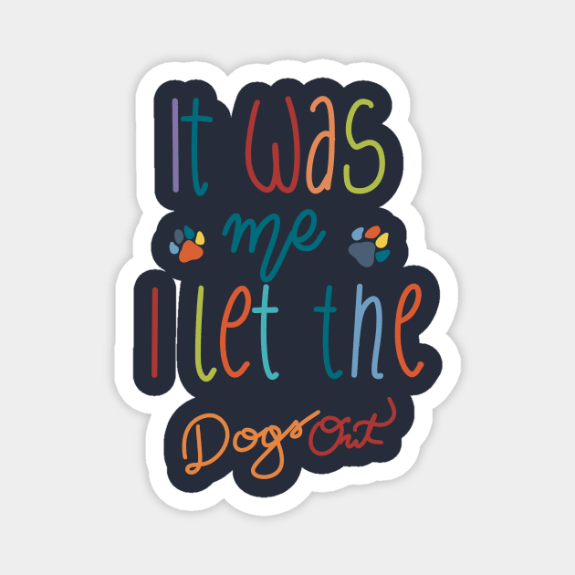 It Was Me I Let The Dogs Out Magnet by Anna-Kik