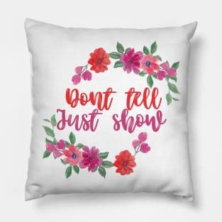 Dont tell just show Pillow