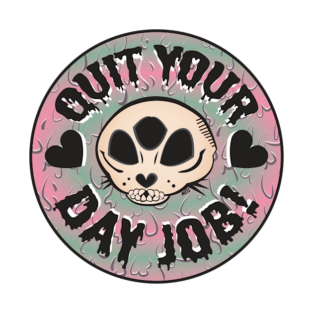 Quit your day job! by Mess By Design 