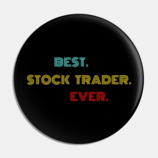 Best Stock Trader Ever - Nice Birthday Gift Idea Pin