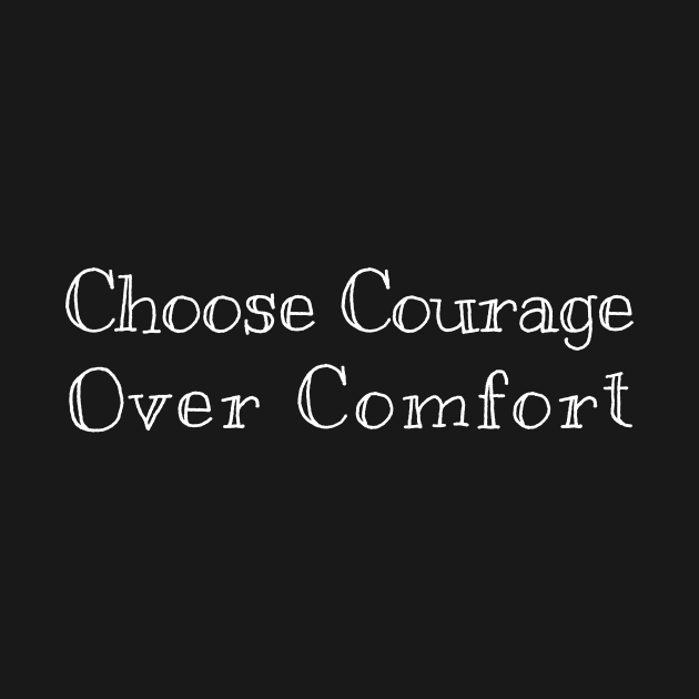 Choose courage over comfort by Little Painters