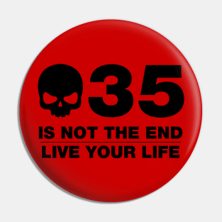 35 Is Not The End - Birthday Shirt (Black Text) Pin