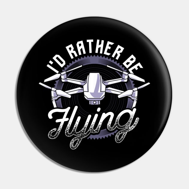 I'd Rather Be Flying Drone Pilot Hobby Droning Pin by theperfectpresents