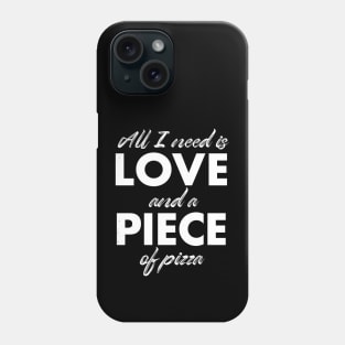 All I need is love and a piece of pizza Phone Case